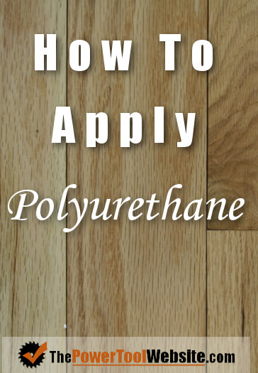 How To Apply Polyurethane – 4 Easy Steps To A Great Finish